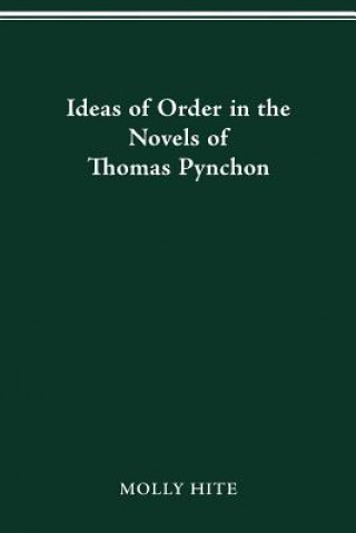 Könyv Ideas of Order in the Novels of Thomas Pynchon Molly (Cornell University) Hite