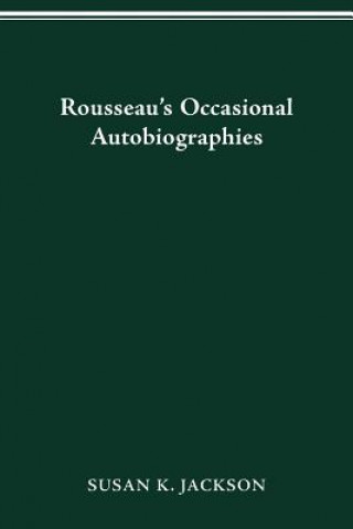 Kniha Rousseau's Occasional Autobiographies Susan K Jackson