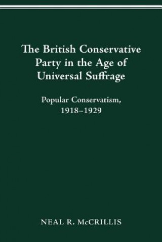 Carte British Conservative Party in the Age of Universal Suffrage Neal R McCrillis