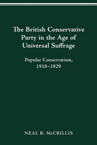 Książka British Conservative Party in the Age of Universal Suffrage Neal R McCrillis