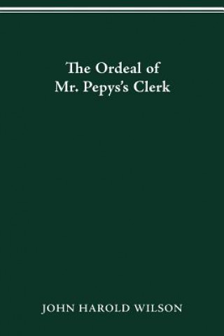 Kniha Ordeal of Mr. Pepys's Clerk John Harold Wilson