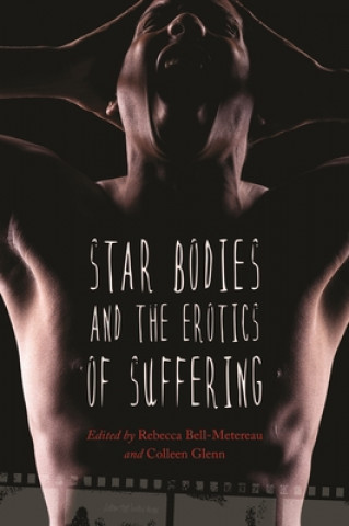 Carte Star Bodies and the Erotics of Suffering Rebecca Bell-Metereau