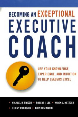 Könyv Becoming an Exceptional Executive Coach Michael H Frisch