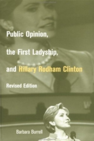 Książka Public Opinion, the First Ladyship, and Hillary Rodham Clinton Barbara C. Burrell