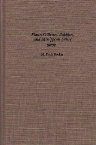 Könyv Flann O'Brien, Bakhtin, and Menippean Satire M. Keith Booker