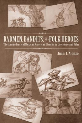 Kniha Badmen, Bandits, and Folk Heroes Juan J. Alonzo