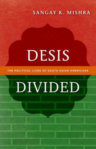 Könyv Desis Divided Sangay K. Mishra