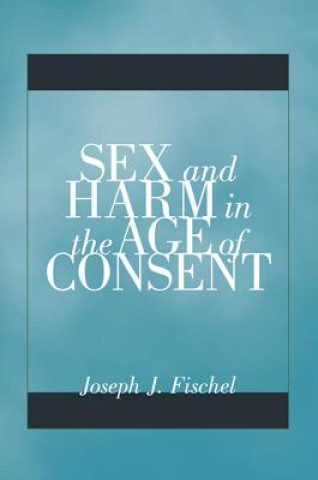 Carte Sex and Harm in the Age of Consent Joseph J. Fischel