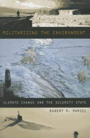 Kniha Militarizing the Environment Robert P. Marzec