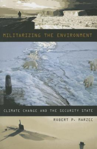 Knjiga Militarizing the Environment Robert P. Marzec