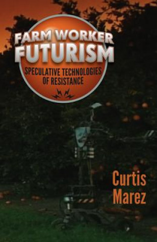 Carte Farm Worker Futurism Curtis Marez