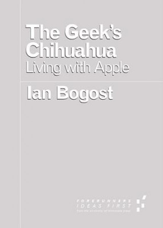 Kniha Geek's Chihuahua Prof. Ian Bogost