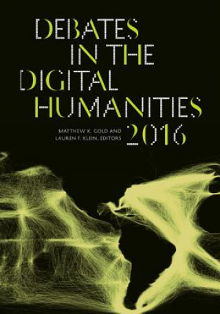 Libro Debates in the Digital Humanities 2016 Matthew K Gold