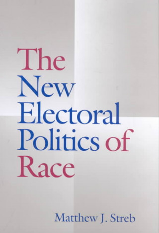 Книга New Electoral Politics of Race Matthew J. Streb