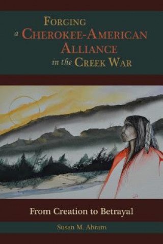 Livre Forging a Cherokee-American Alliance in the Creek War Susan M. Abram