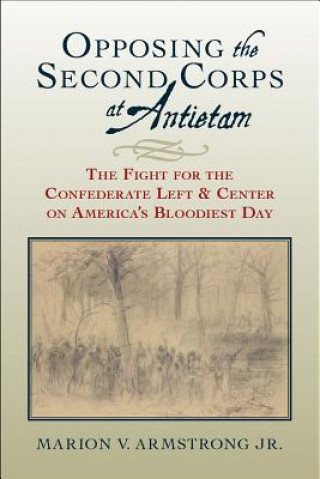 Knjiga Opposing the Second Corps at Antietam Marion V. Armstrong