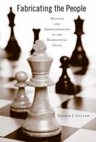 Könyv Fabricating the People Thomas J. Catlaw