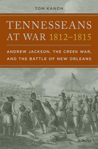 Książka Tennesseans at War, 1812-1815 Tom Kanon