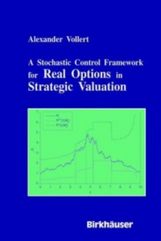 Książka Stochastic Control Framework for Real Options in Strategic Evaluation Alexander Vollert