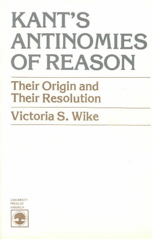 Könyv Kant's Antinomies of Reason Victoria S. Wike