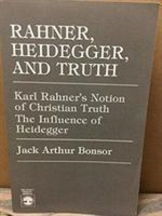 Książka Rahner, Heidegger, and Truth J.A. Bonsor