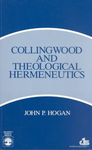 Könyv Collingwood and Theological Hermeneutics John P. Hogan