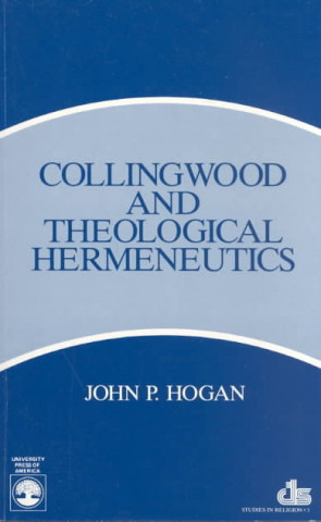 Книга Collingwood and Theological Hermeneutics John P. Hogan