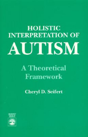 Kniha Holistic Interpretation of Autism Cheryl D. Seifert