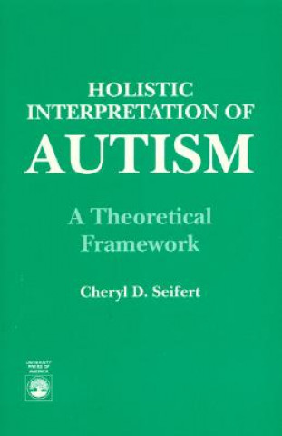 Книга Holistic Interpretation of Autism Cheryl D. Seifert