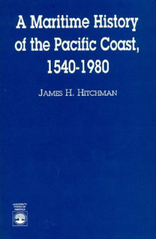 Kniha Maritime History of the Pacific Coast, 1540-1980 James H. Hitchman