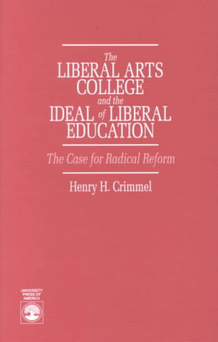 Kniha Liberal Arts College and the Ideal of Liberal Education Henry H. Crimmel