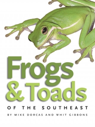 Kniha Frogs and Toads of the Southeast Mike Dorcas