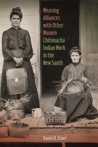 Книга Weaving Alliances with Other Women Daniel H. Usner