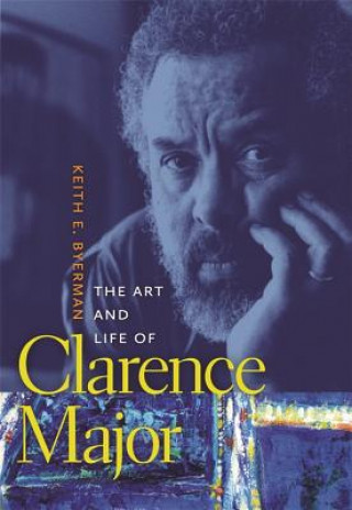 Könyv Art and Life of Clarence Major Keith Eldon Byerman