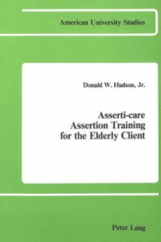 Kniha Asserti-Care Assertion Training for the Elderly Client Donald W Hudson Jr