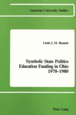 Book Symbolic State Politics Education Funding in Ohio 1970-1980 Linda L.M Bennett