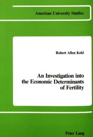Könyv Investigation Into the Economic Determinants of Fertility Robert  Allen Kohl