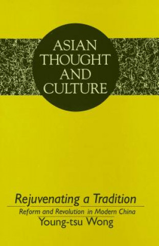 Kniha Rejuvenating a Tradition Young-tsu Wong
