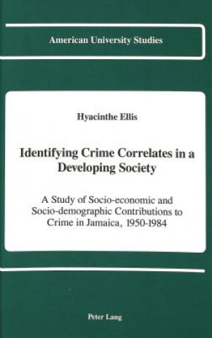 Knjiga Identifying Crime Correlates in a Developing Society Hyacinthe Ellis