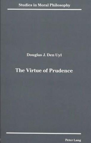 Carte Virtue of Prudence Douglas J. Den Uyl