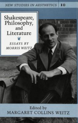 Könyv Shakespeare, Philosophy, and Literature Morris + Weitz