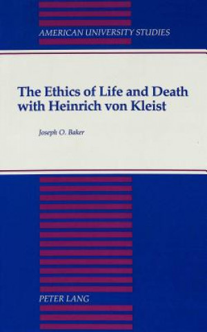 Könyv Ethics of Life and Death with Heinrich Von Kleist Joseph O. Baker