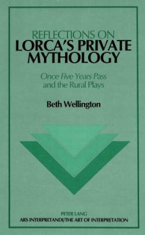Книга Reflections on Lorca's Private Mythology Beth Wellington