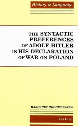 Könyv Syntactic Preferences of Adolf Hitler in His Declaration of War on Poland Margaret Hodges Eskew