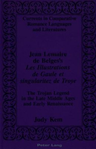 Buch Jean Lemaire De Belges's Les Illustrations De Gaule Et Singularitez De Troye Judy Kem