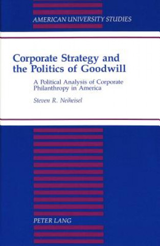 Kniha Corporate Strategy and the Politics of Goodwill Steven R. Neiheisel