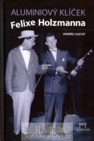 Kniha Aluminiový klíček Felixe Holzmanna Suchý Ondřej