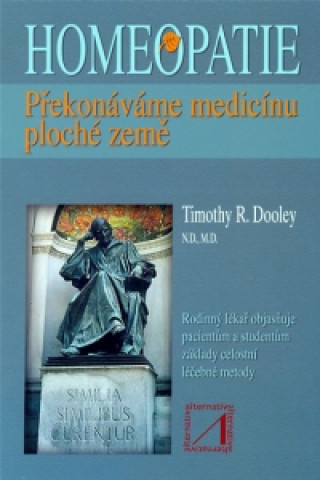 Kniha Homeopatie - Překonáváme medicínu ploché země Timothy R. Dooley