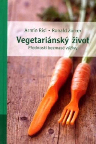 Knjiga Vegetariánský život Armin Risi