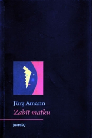 Kniha Zabít matku Jürg Amann
